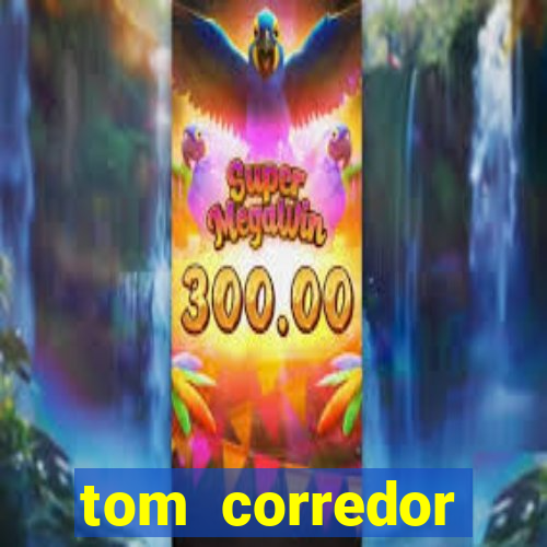 tom corredor dinheiro infinito